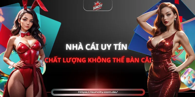 Nhà cái uy tín chất lượng không thể bàn cãi