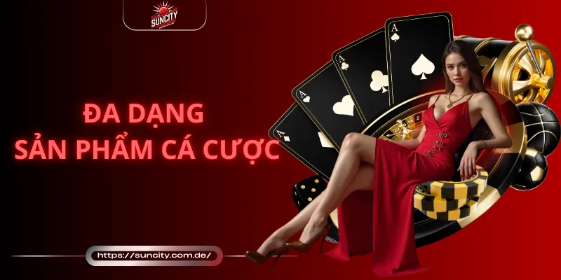Đa dạng sản phẩm cá cược